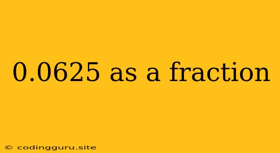 0.0625 As A Fraction