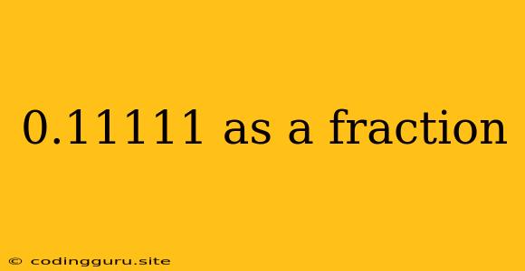 0.11111 As A Fraction