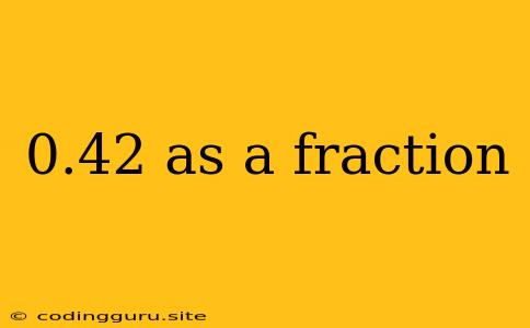 0.42 As A Fraction