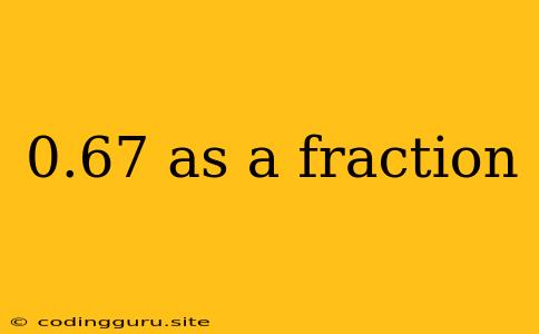 0.67 As A Fraction