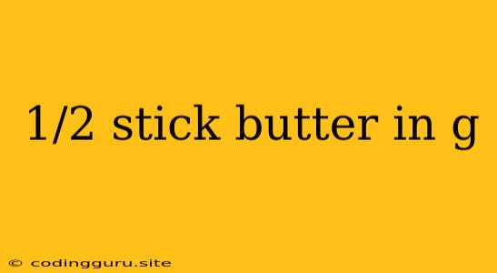 1/2 Stick Butter In G