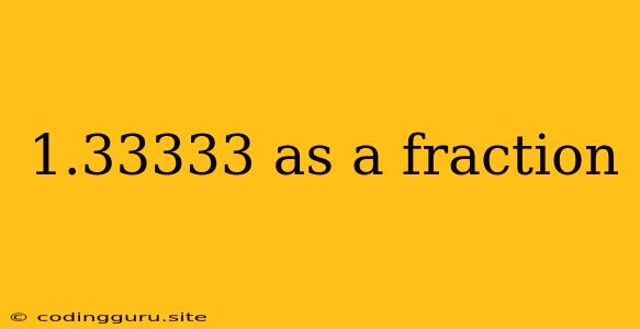 1.33333 As A Fraction