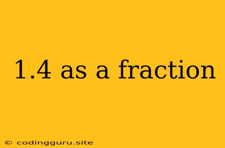 1.4 As A Fraction