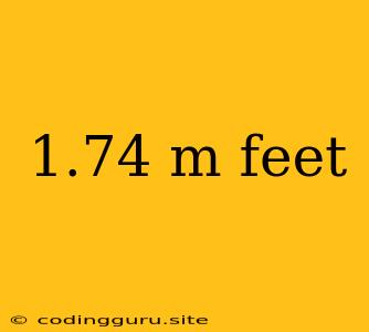 1.74 M Feet