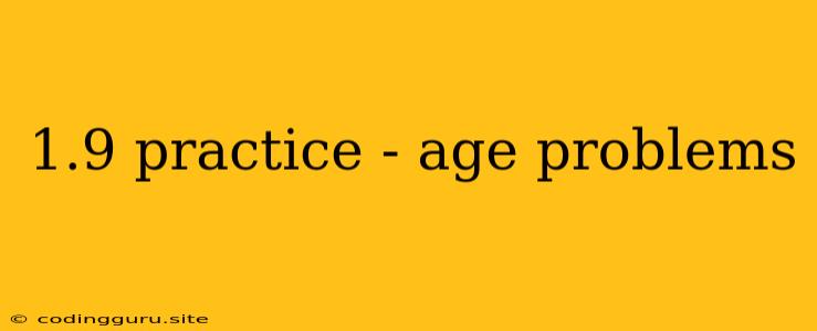 1.9 Practice - Age Problems