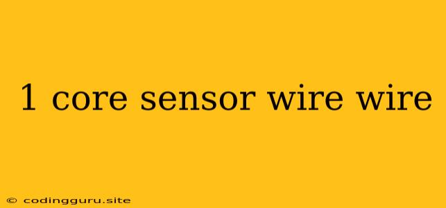 1 Core Sensor Wire Wire