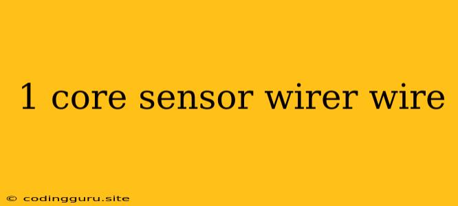 1 Core Sensor Wirer Wire