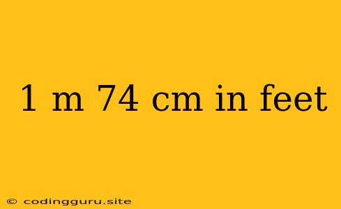 1 M 74 Cm In Feet