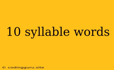 10 Syllable Words