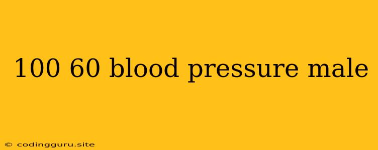 100 60 Blood Pressure Male