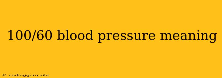 100/60 Blood Pressure Meaning