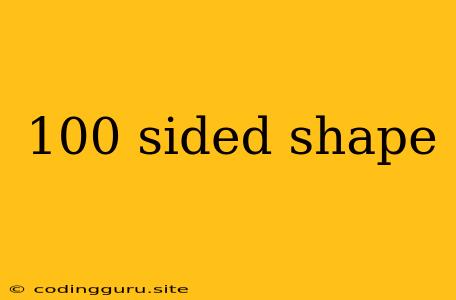 100 Sided Shape