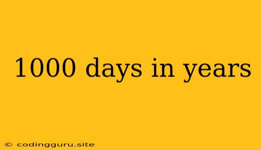 1000 Days In Years