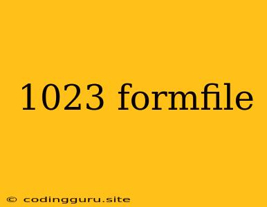 1023 Formfile