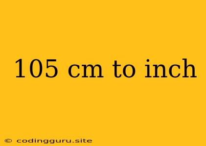 105 Cm To Inch