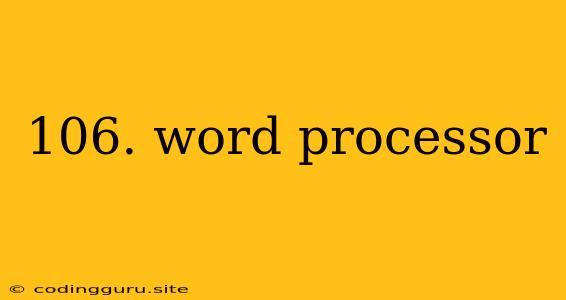 106. Word Processor