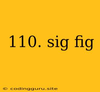 110. Sig Fig