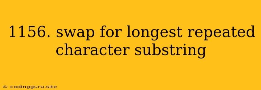 1156. Swap For Longest Repeated Character Substring