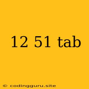 12 51 Tab