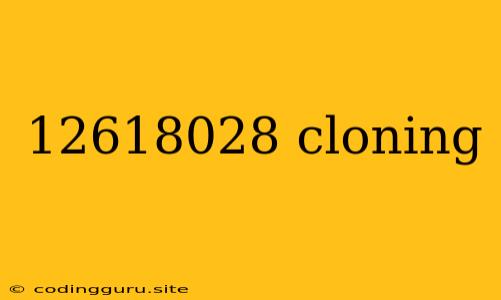 12618028 Cloning