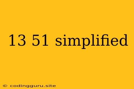 13 51 Simplified