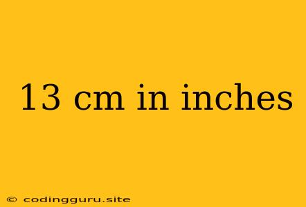 13 Cm In Inches