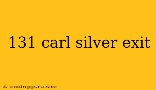 131 Carl Silver Exit