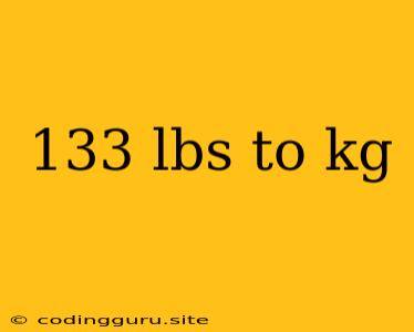 133 Lbs To Kg