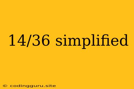 14/36 Simplified