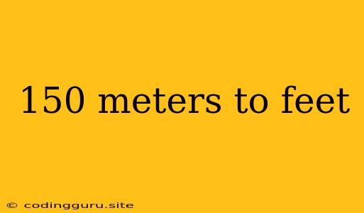 150 Meters To Feet