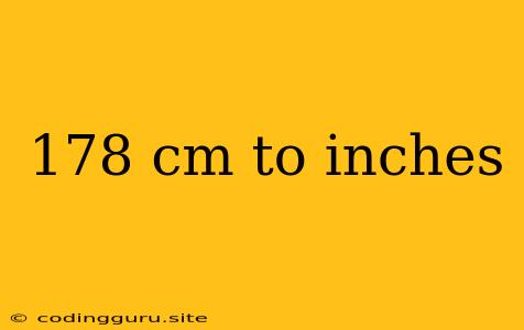 178 Cm To Inches