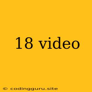 18 Video