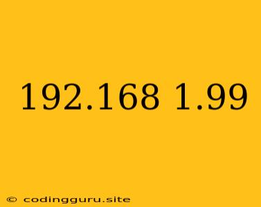 192.168 1.99