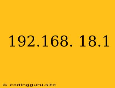 192.168. 18.1