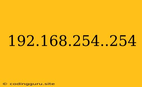 192.168.254..254