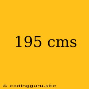 195 Cms