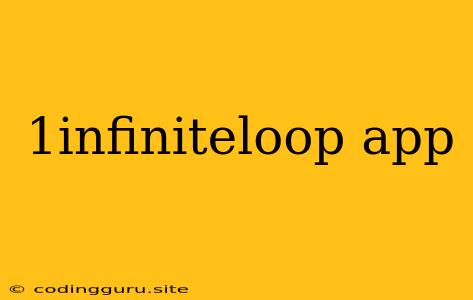 1infiniteloop App