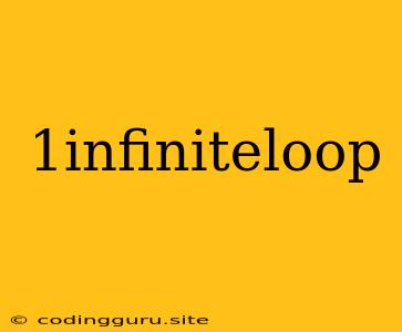 1infiniteloop