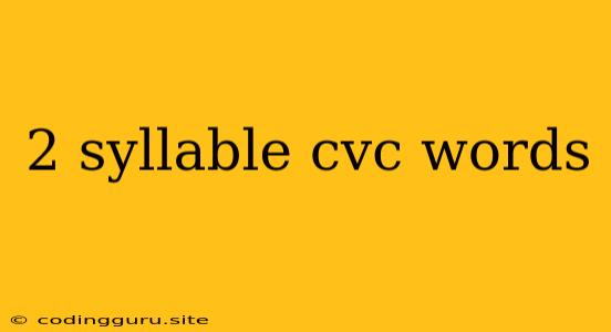 2 Syllable Cvc Words