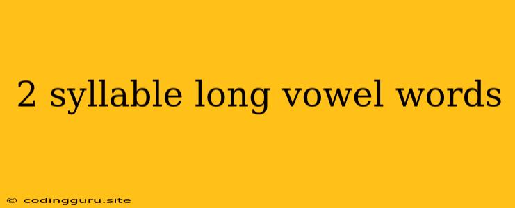 2 Syllable Long Vowel Words