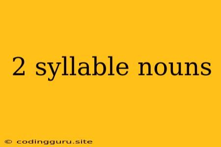 2 Syllable Nouns