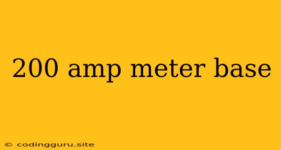 200 Amp Meter Base