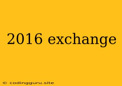 2016 Exchange