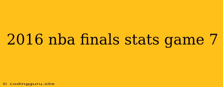 2016 Nba Finals Stats Game 7