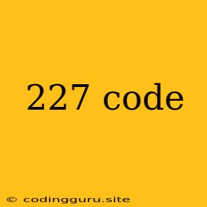 227 Code