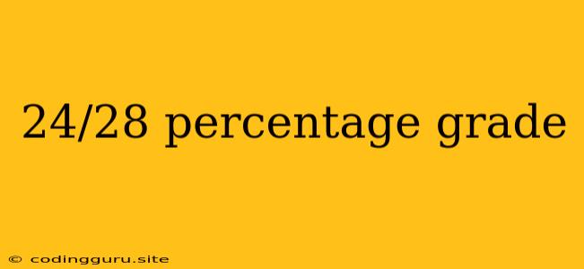 24/28 Percentage Grade