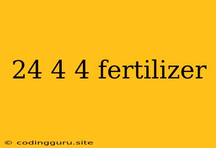 24 4 4 Fertilizer