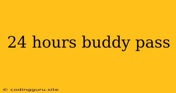 24 Hours Buddy Pass