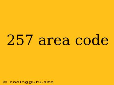 257 Area Code