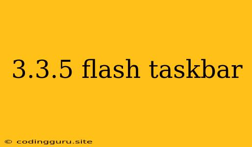 3.3.5 Flash Taskbar